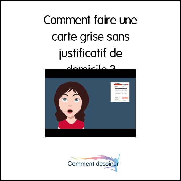 Comment faire une carte grise sans justificatif de domicile